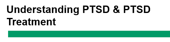 Understanding PTSD & PTSD Treatment